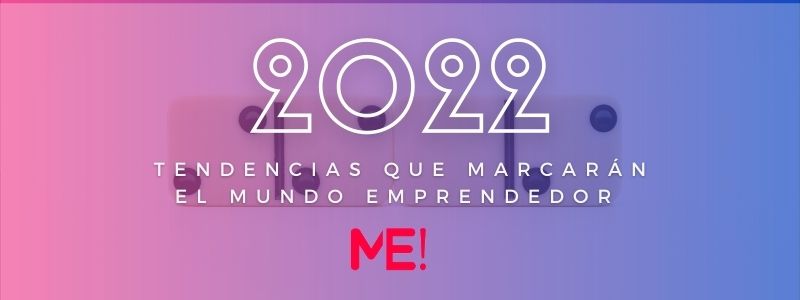 5 tendencias que definirán el mundo emprendedor en 2022